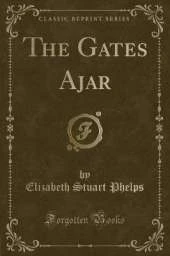 The Gates Ajar (Classic Reprint)