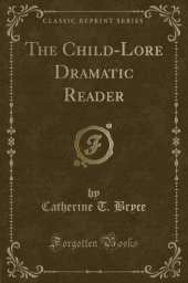 The Child-Lore Dramatic Reader (Classic Reprint)