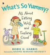 What's So Yummy?: All About Eating Well and Feeling Good