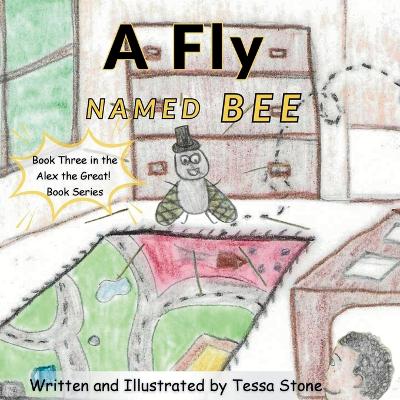A Fly Named Bee: Book 3 in the Alex the Great! Book Series