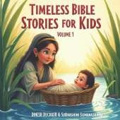 Timeless Bible Stories for Kids: Volume 1: 10 Inspiring Bible Stories of Faith, Miracles, and God's Love for Kids