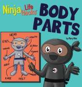 Ninja Life Hacks BODY PARTS: Perfect Children's Book for Babies, Toddlers, Preschool About Body Parts