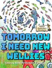 Tomorrow I need new wellies: Coloring Book for Children and Adults