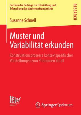 Muster Und Variabilitat Erkunden: Konstruktionsprozesse Kontextspezifischer Vorstellungen Zum Phanomen Zufall