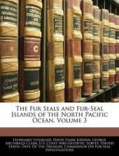 The Fur Seals and Fur-Seal Islands of the North Pacific Ocean, Volume 3
