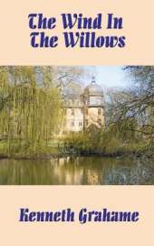 The Wind in the Willows: The Classic Tale of Mole, Rat, Badger, and Mr. Toad