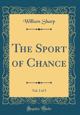 The Sport of Chance, Vol. 2 of 3 (Classic Reprint)
