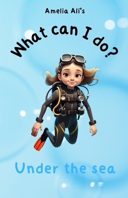 What can I do?: Under the sea