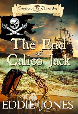 The End of Calico Jack: A Pirate Action Adventure Series for Young Adult Readers