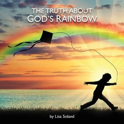 The Truth About God's Rainbow