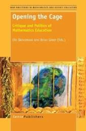 Opening the Cage: Critique and Politics of Mathematics Education