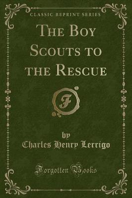 The Boy Scouts to the Rescue (Classic Reprint)