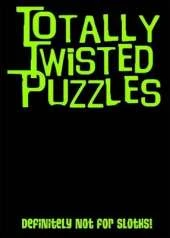 Totally Twisted (Definitely Not for Sloths!): Totally Twisted Puzzles & Activities