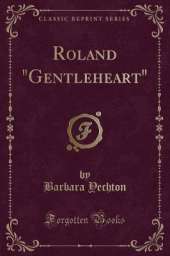 Roland "Gentleheart" (Classic Reprint)