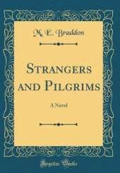 Strangers and Pilgrims: A Novel (Classic Reprint)