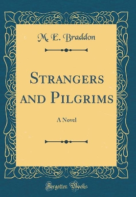 Strangers and Pilgrims: A Novel (Classic Reprint)