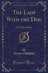 The Lady With the Dog: And Other Stories (Classic Reprint)