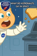 What Do Astronauts Eat In Space: Astronaut Book For Kids