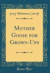 Mother Goose for Grown-Ups (Classic Reprint)