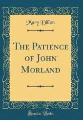 The Patience of John Morland (Classic Reprint)