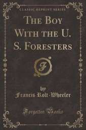 The Boy With the U. S. Foresters (Classic Reprint)