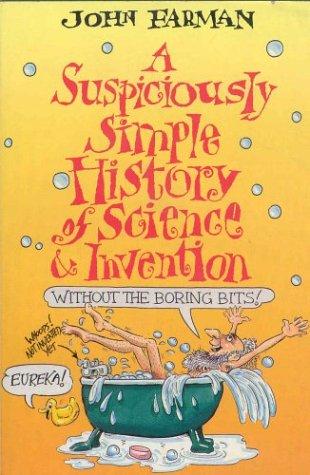 A Suspiciously Simple History of Science and Invention (without the Boring Bits)