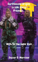 Earthbound Origins (a side story) Presents...: With/In the Same Vain
