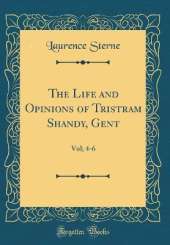 The Life and Opinions of Tristram Shandy, Gent: Vol; 4-6 (Classic Reprint)