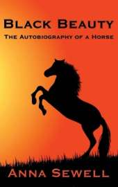 Black Beauty: A Classic Story of Courage, Kindness, and the Humane Treatment of Animals