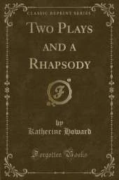 Two Plays and a Rhapsody (Classic Reprint)