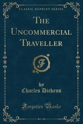 The Uncommercial Traveller (Classic Reprint)