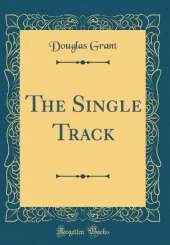 The Single Track (Classic Reprint)