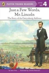 Just a Few Words, Mr. Lincoln: The Story of the Gettysburg Address