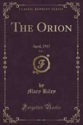The Orion, Vol. 1: April, 1917 (Classic Reprint)