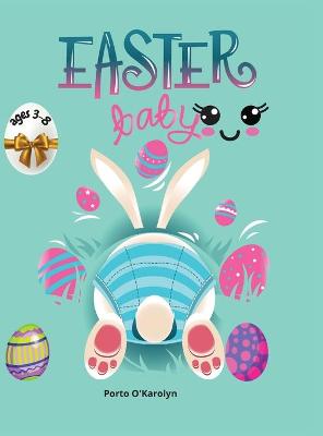 Easter baby: Easter Colouring Book For Kids Ages 3-8 A Collection of Happy Easter Egg and bunny Colouring Pages for Kids Makes a perfect gift for Easter Easter Egg Coloring Book 50 Easter Design Easter Book for Boys & Girls