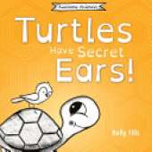 Turtles Have Secret Ears: A light-hearted book on the different types of sounds turtles can hear