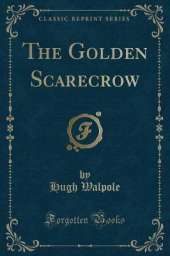 The Golden Scarecrow (Classic Reprint)