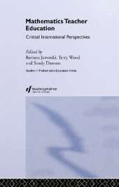 Mathematics Teacher Education: Critical International Perspectives