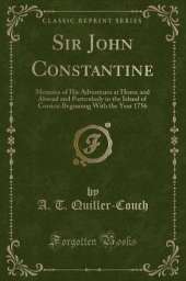 Sir John Constantine: Memoirs of His Adventures at Home and Abroad and Particularly in the Island of Corsica: Beginning With the Year 1756 (Classic Reprint)