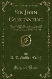 Sir John Constantine: Memoirs of His Adventures at Home and Abroad and Particularly in the Island of Corsica: Beginning With the Year 1756 (Classic Reprint)