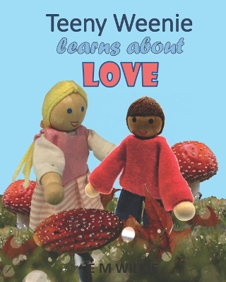 Teeny Weenie Learns About Love: The Weenies of the Wood Adventures