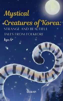 Mystical Creatures of Korea: Strange and Beautiful Tales from Folklore