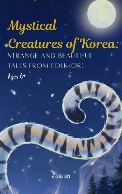 Mystical Creatures of Korea: Strange and Beautiful Tales from Folklore
