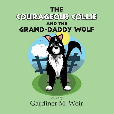 The Courageous Collie and the Grand-Daddy Wolf: (Paperback Edition)