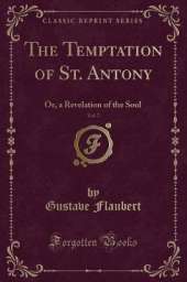 The Temptation of St. Antony, Vol. 7: Or, a Revelation of the Soul (Classic Reprint)