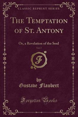 The Temptation of St. Antony, Vol. 7: Or, a Revelation of the Soul (Classic Reprint)