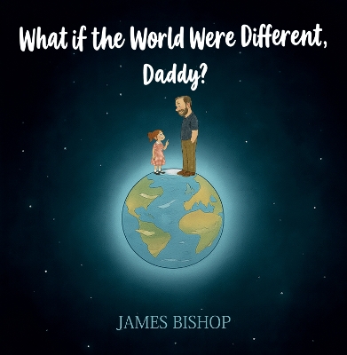 What if the World Were Different, Daddy?