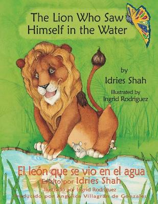 The Lion Who Saw Himself in the Water -- El león que se vio en el agua: English-Spanish Edition