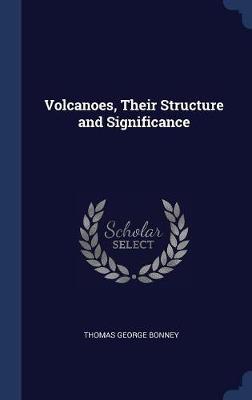 Volcanoes, Their Structure and Significance
