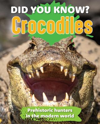 Did You Know? Crocodiles: Preshistoric hunters in the modern world